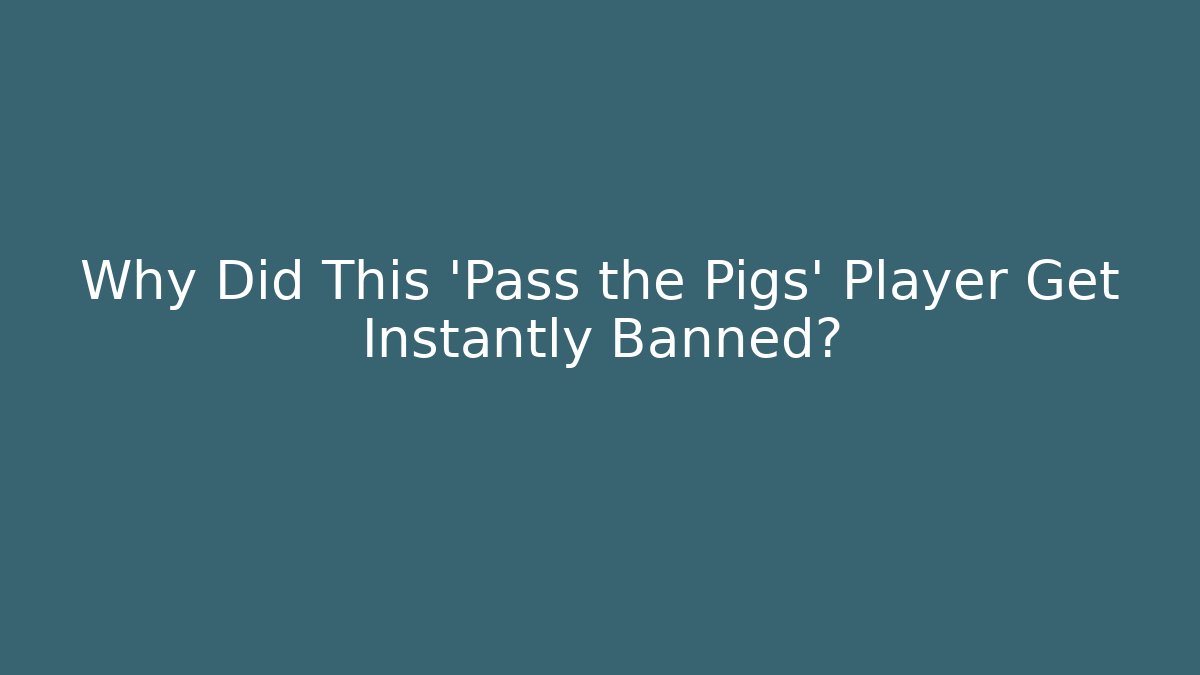 Why Did This 'Pass the Pigs' Player Get Instantly Banned?