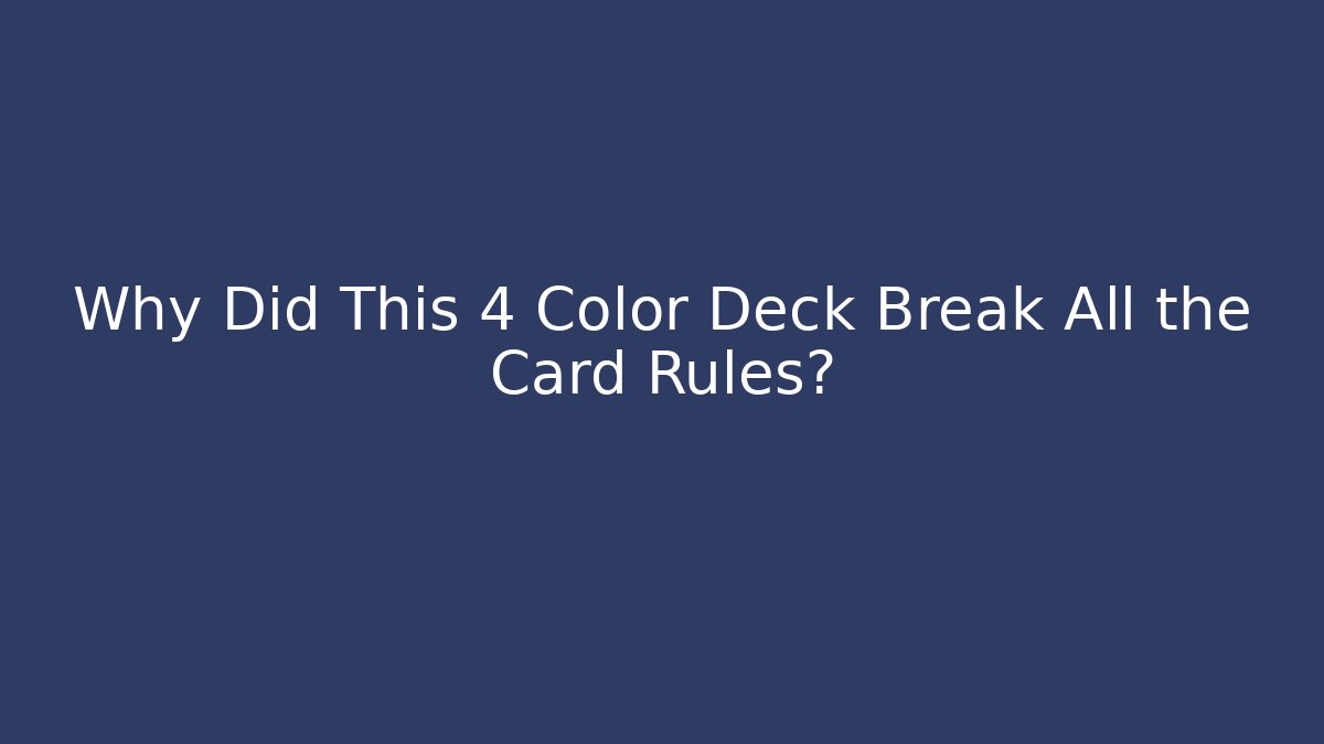 Why Did This 4 Color Deck Break All the Card Rules?