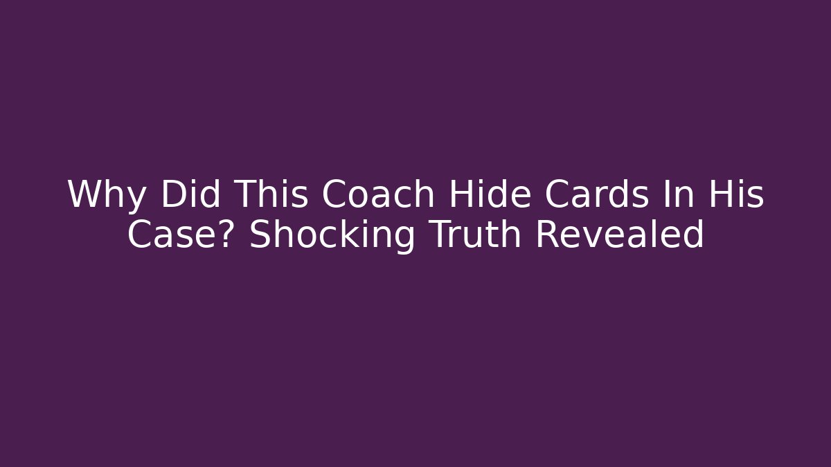 Why Did This Coach Hide Cards In His Case? Shocking Truth Revealed
