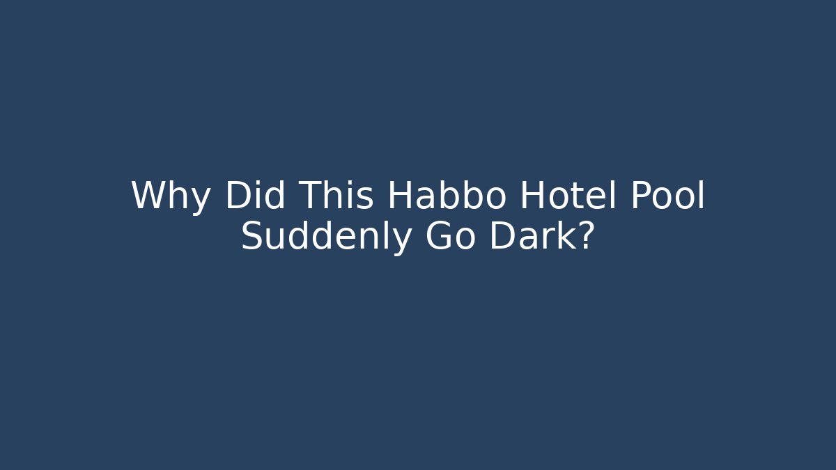 Why Did This Habbo Hotel Pool Suddenly Go Dark?