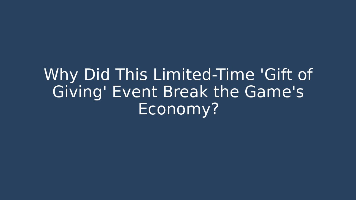 Why Did This Limited-Time 'Gift of Giving' Event Break the Game's Economy?