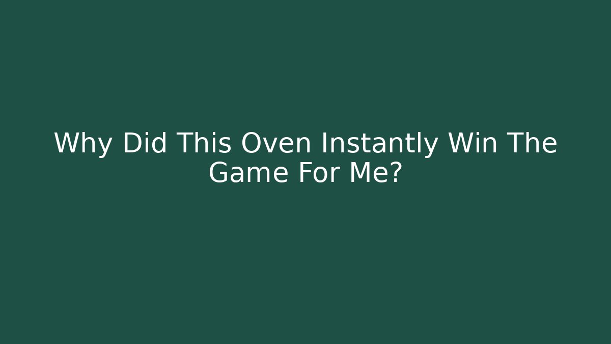 Why Did This Oven Instantly Win The Game For Me? - Método de Aprovação