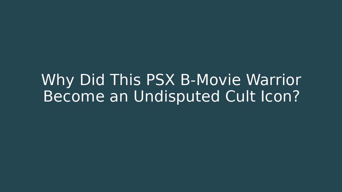 Why Did This PSX B-Movie Warrior Become an Undisputed Cult Icon?