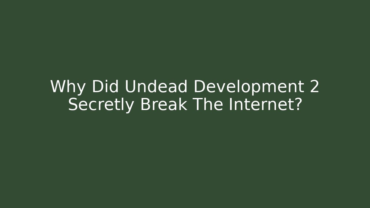 Why Did Undead Development 2 Secretly Break The Internet? - Método de Aprovação