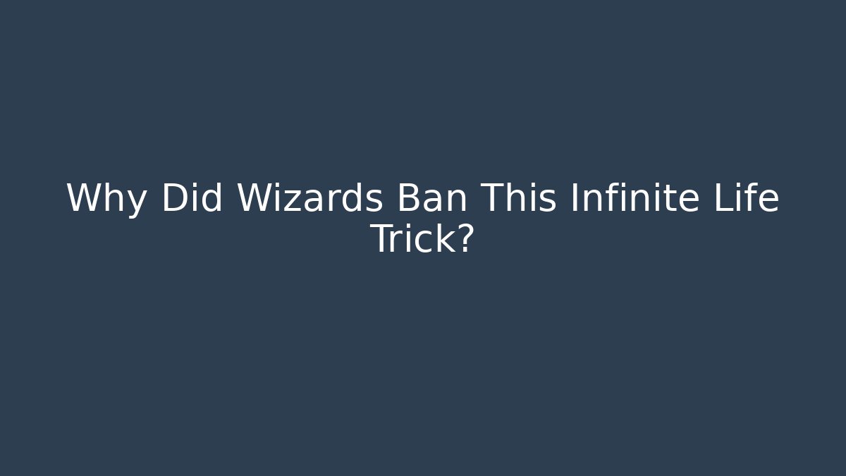 Why Did Wizards Ban This Infinite Life Trick?