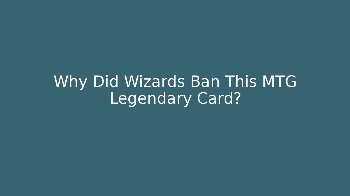 Why Did Wizards Ban This MTG Legendary Card?