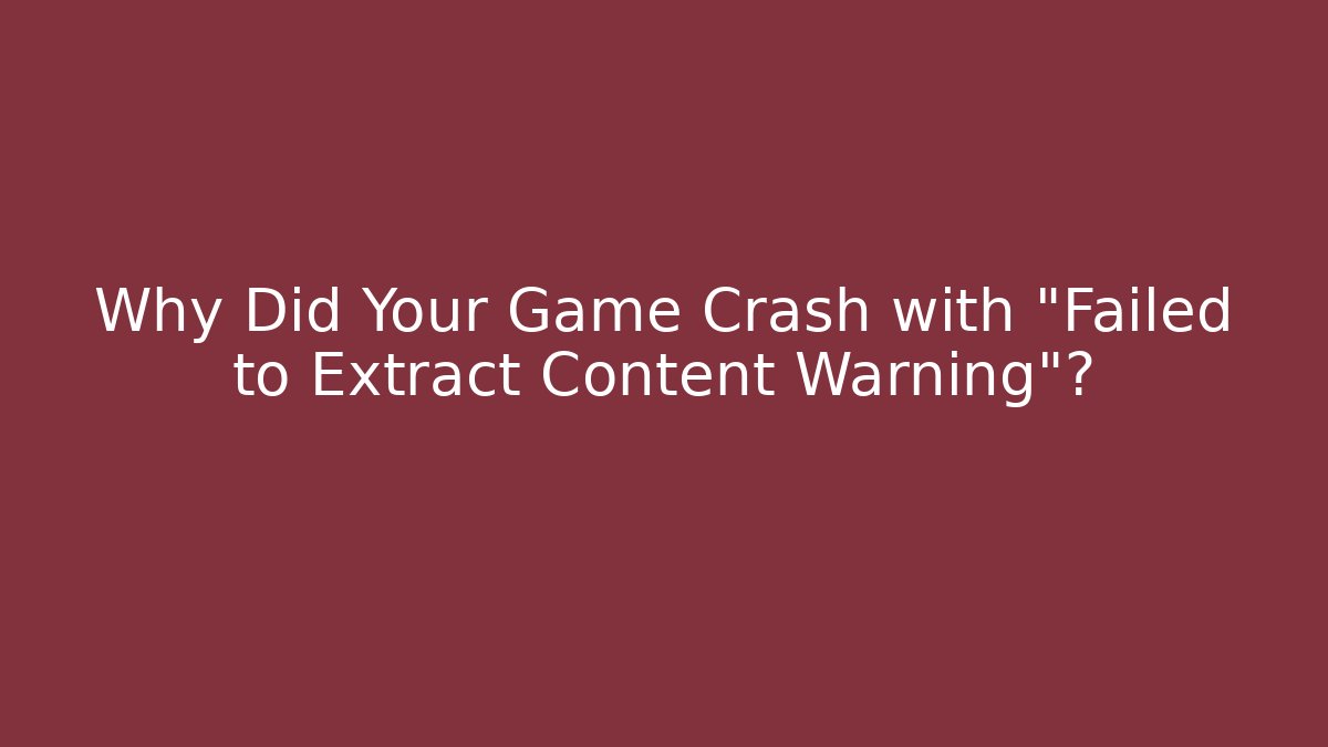 Why Did Your Game Crash with “Failed to Extract Content Warning”? - Método de Aprovação