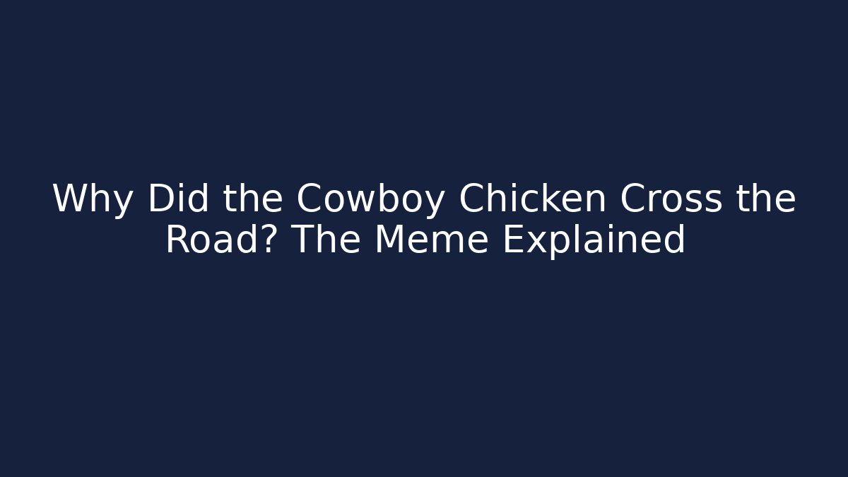 Why Did the Cowboy Chicken Cross the Road? The Meme Explained