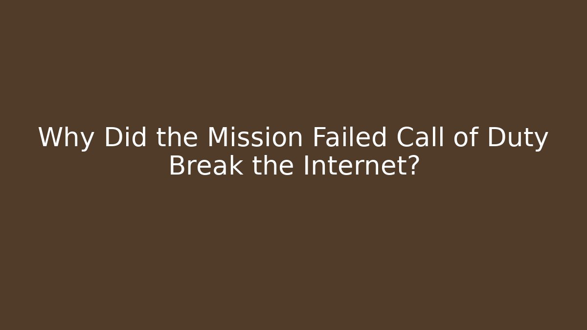 Why Did the Mission Failed Call of Duty Break the Internet?