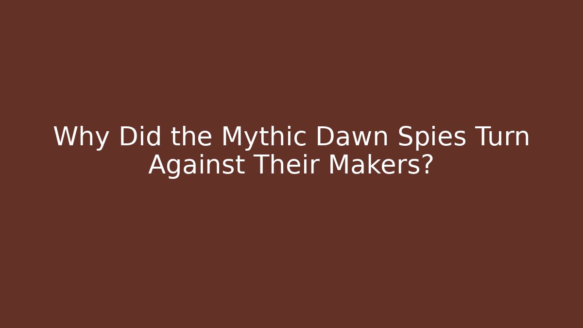 Why Did the Mythic Dawn Spies Turn Against Their Makers? - Método de Aprovação