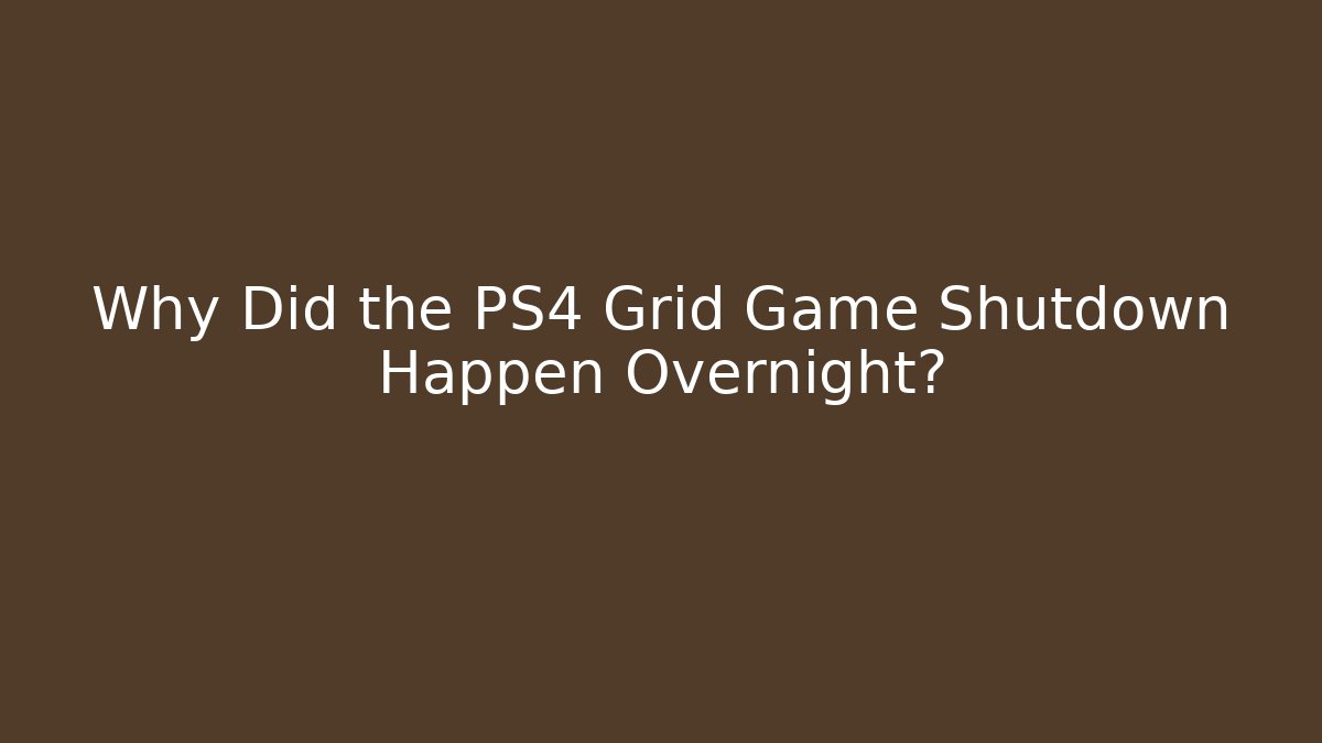 Why Did the PS4 Grid Game Shutdown Happen Overnight? - Método de Aprovação