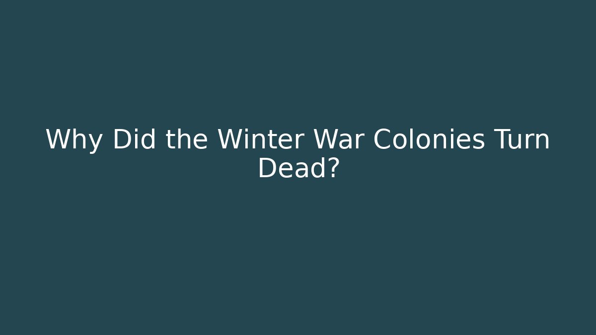 Why Did the Winter War Colonies Turn Dead? - Método de Aprovação
