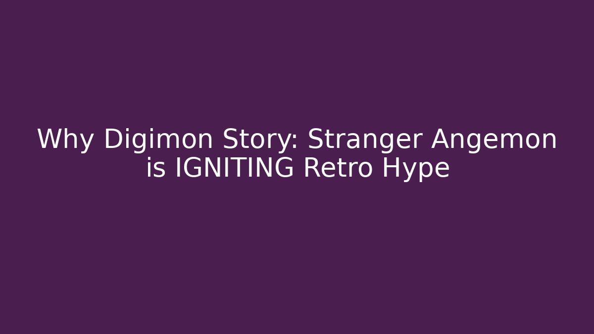 Why Digimon Story: Stranger Angemon is IGNITING Retro Hype