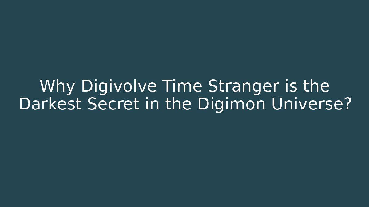 Why Digivolve Time Stranger is the Darkest Secret in the Digimon Universe?