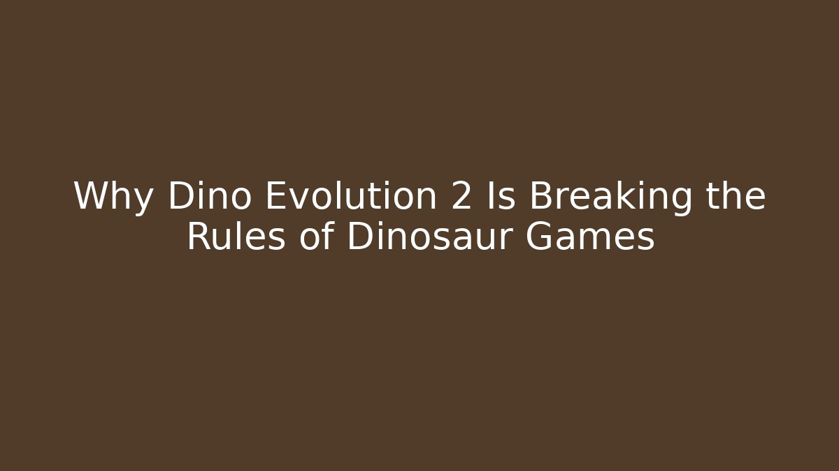 Why Dino Evolution 2 Is Breaking the Rules of Dinosaur Games