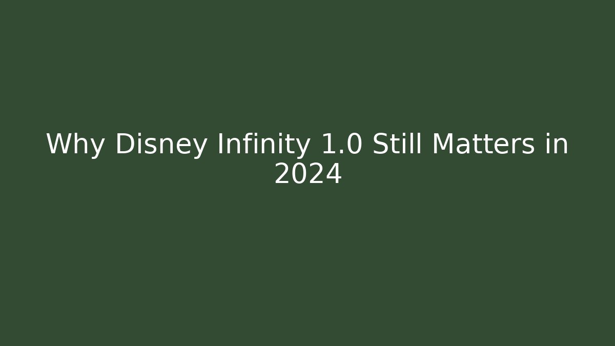 Why Disney Infinity 1.0 Still Matters in 2024