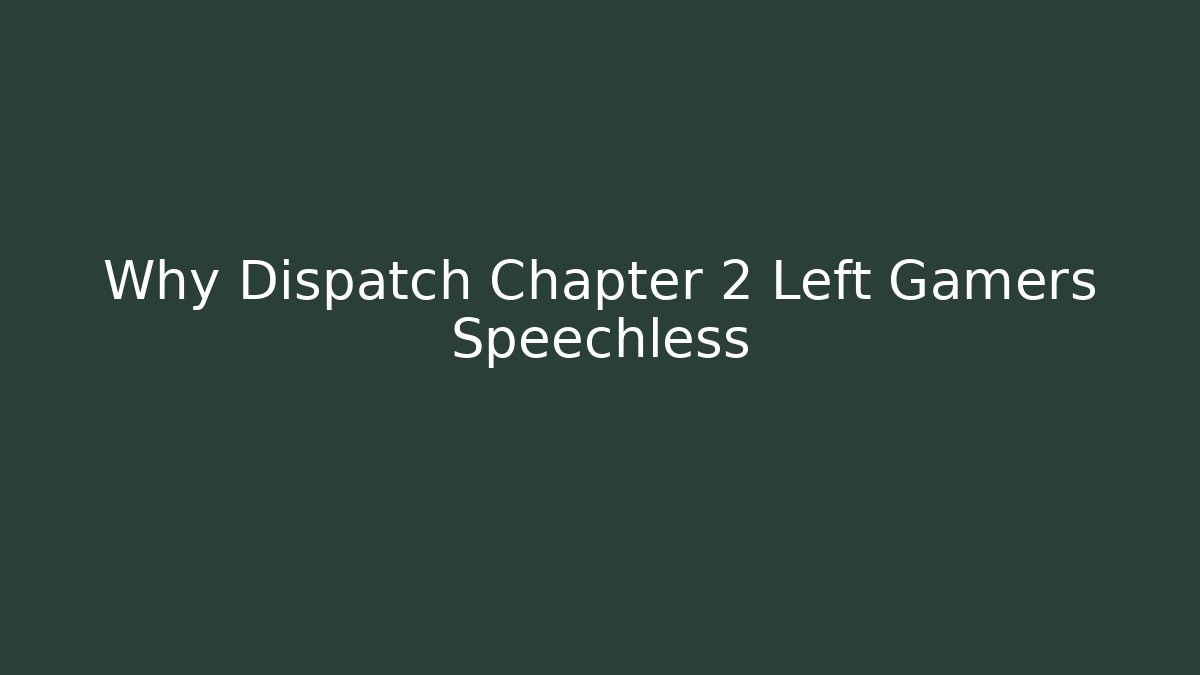Why Dispatch Chapter 2 Left Gamers Speechless