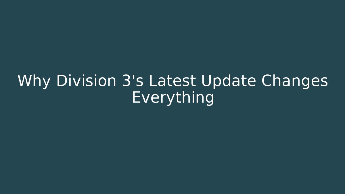 Why Division 3's Latest Update Changes Everything