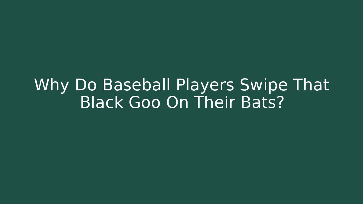 Why Do Baseball Players Swipe That Black Goo On Their Bats?