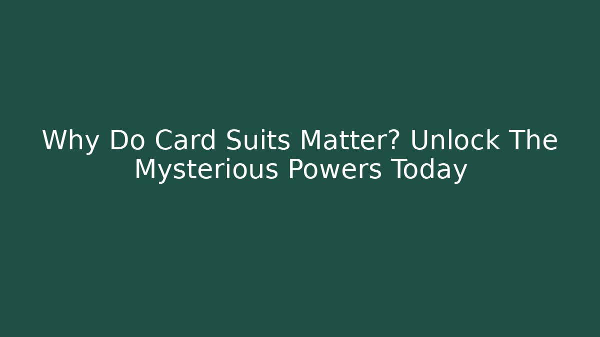 Why Do Card Suits Matter? Unlock The Mysterious Powers Today