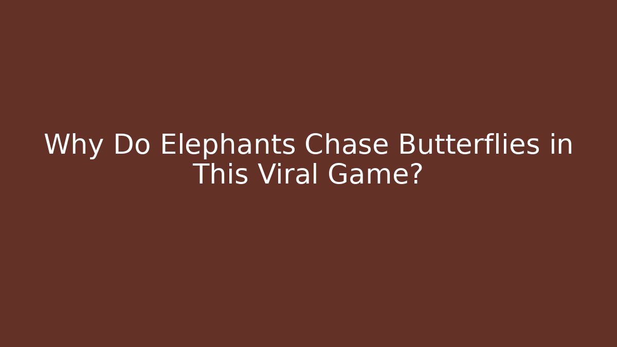 Why Do Elephants Chase Butterflies in This Viral Game? - Método de Aprovação