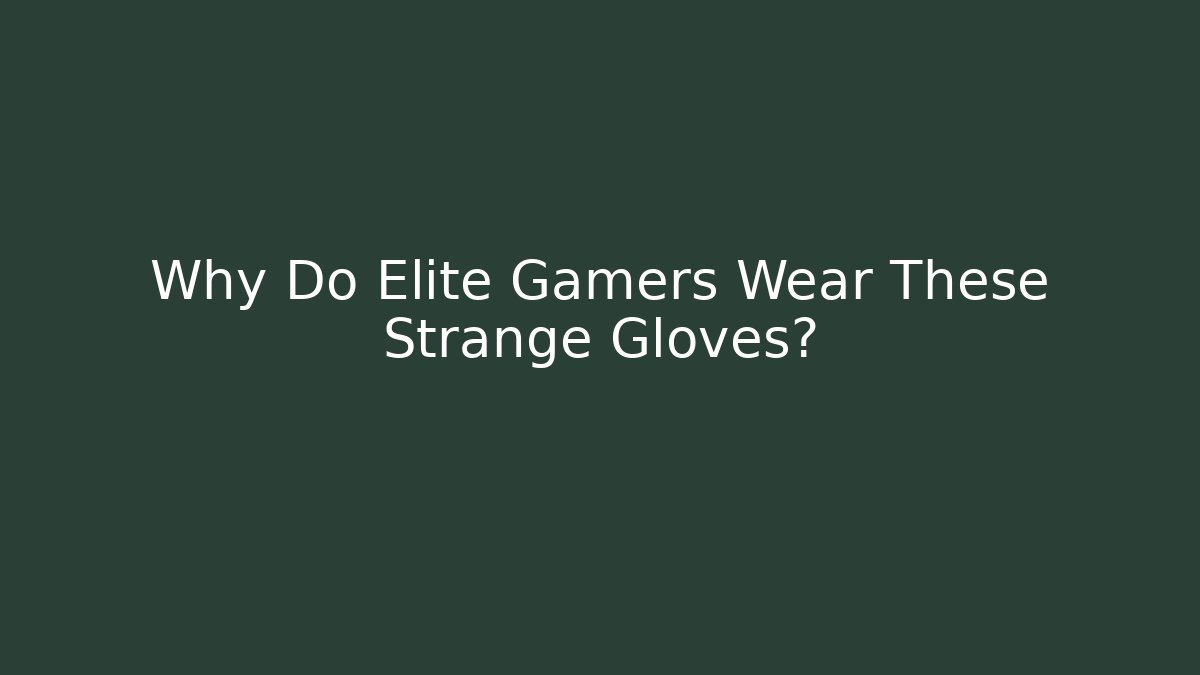 Why Do Elite Gamers Wear These Strange Gloves?