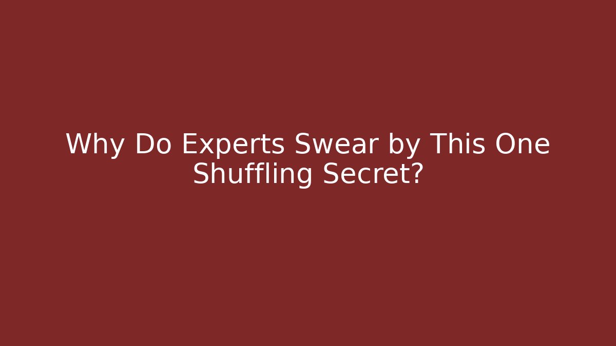 Why Do Experts Swear by This One Shuffling Secret?
