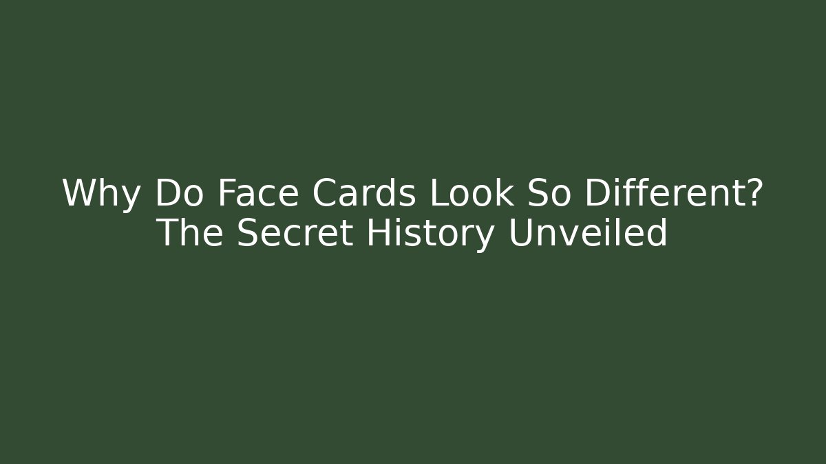 Why Do Face Cards Look So Different? The Secret History Unveiled