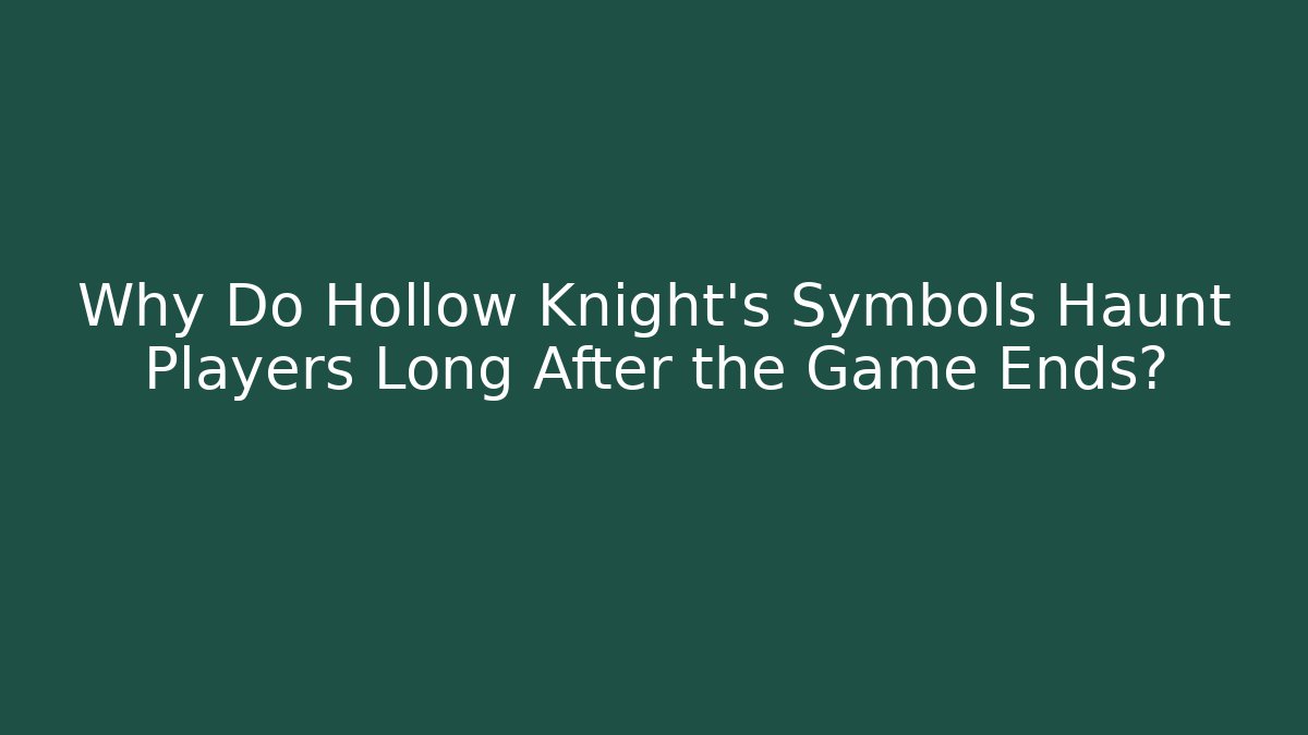 Why Do Hollow Knight's Symbols Haunt Players Long After the Game Ends?