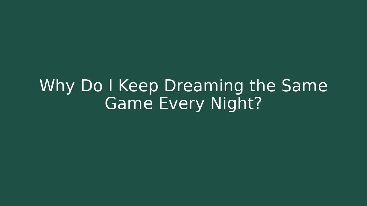 Why Do I Keep Dreaming the Same Game Every Night? - Método de Aprovação