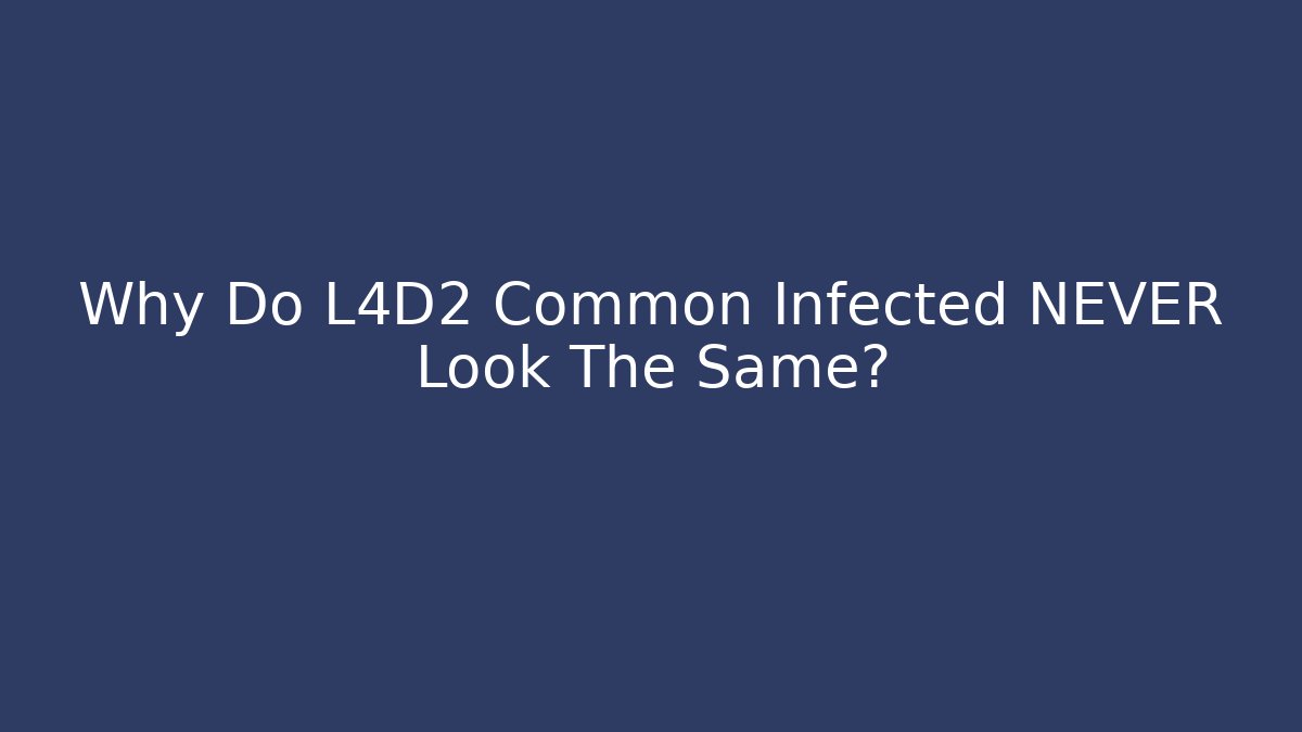 Why Do L4D2 Common Infected NEVER Look The Same? - Método de Aprovação