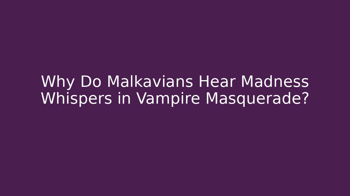 Why Do Malkavians Hear Madness Whispers in Vampire Masquerade?