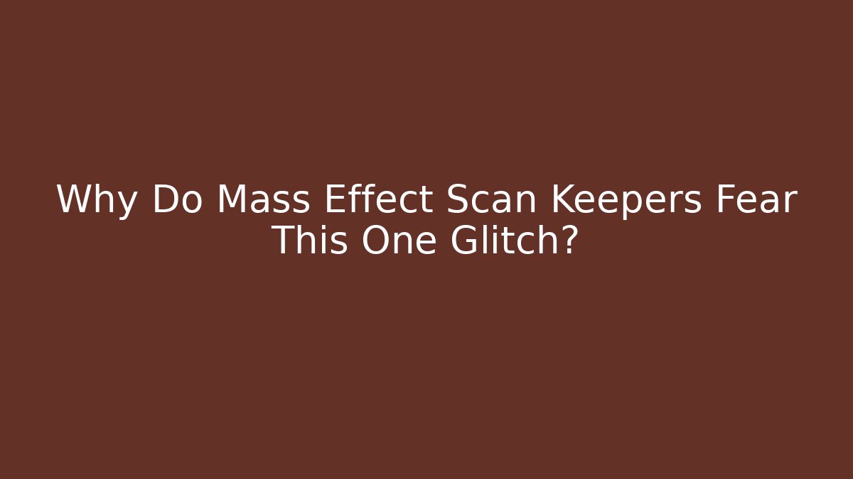 Why Do Mass Effect Scan Keepers Fear This One Glitch? - Método de Aprovação