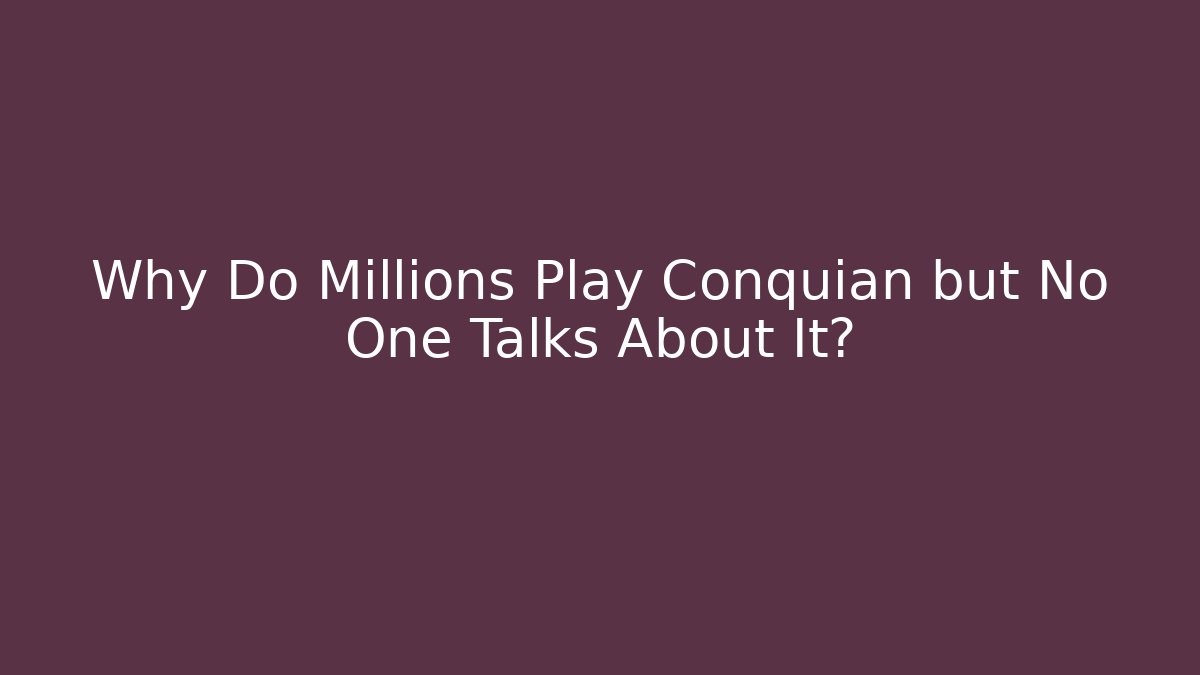 Why Do Millions Play Conquian but No One Talks About It?
