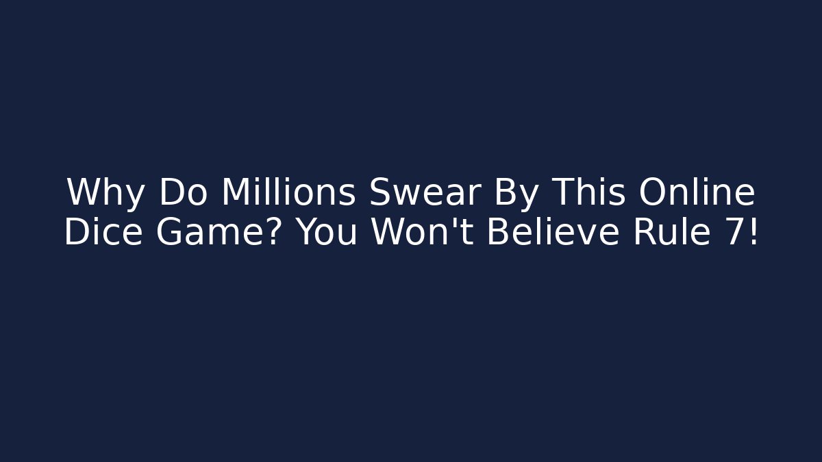 Why Do Millions Swear By This Online Dice Game? You Won’t Believe Rule 7!