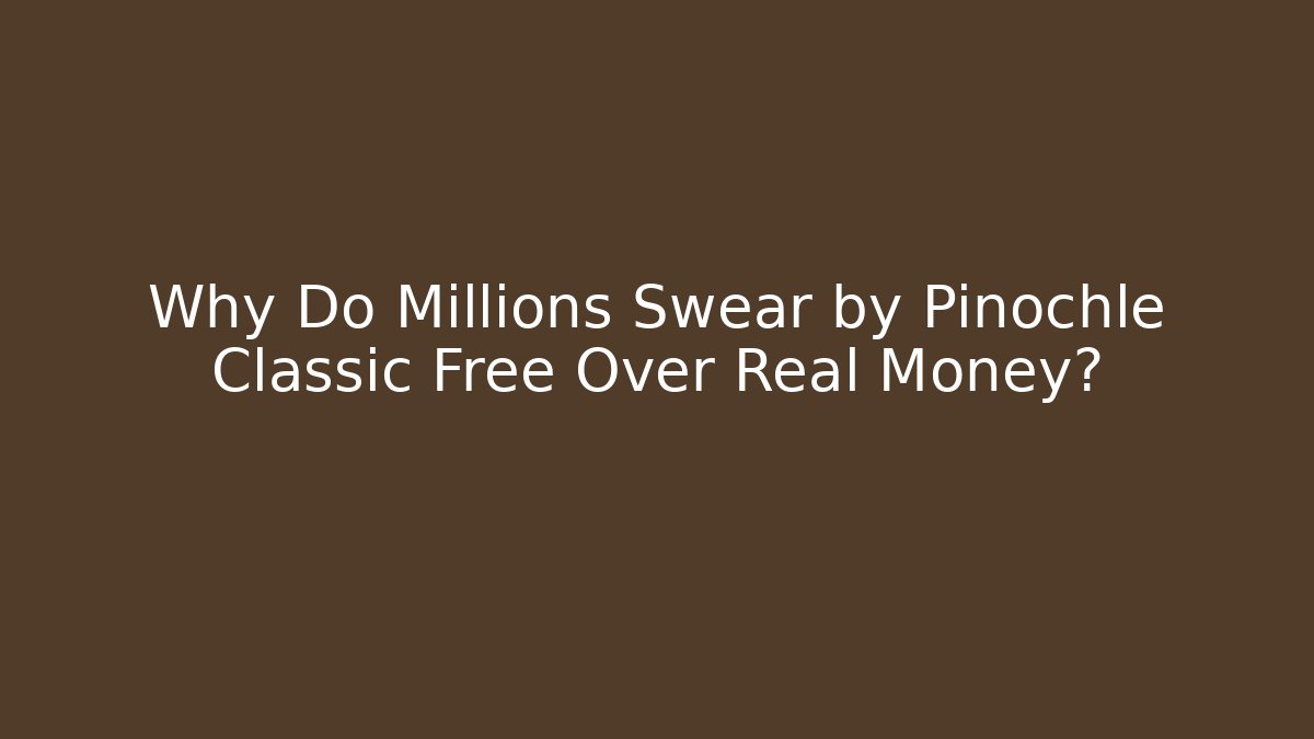Why Do Millions Swear by Pinochle Classic Free Over Real Money? - Método de Aprovação