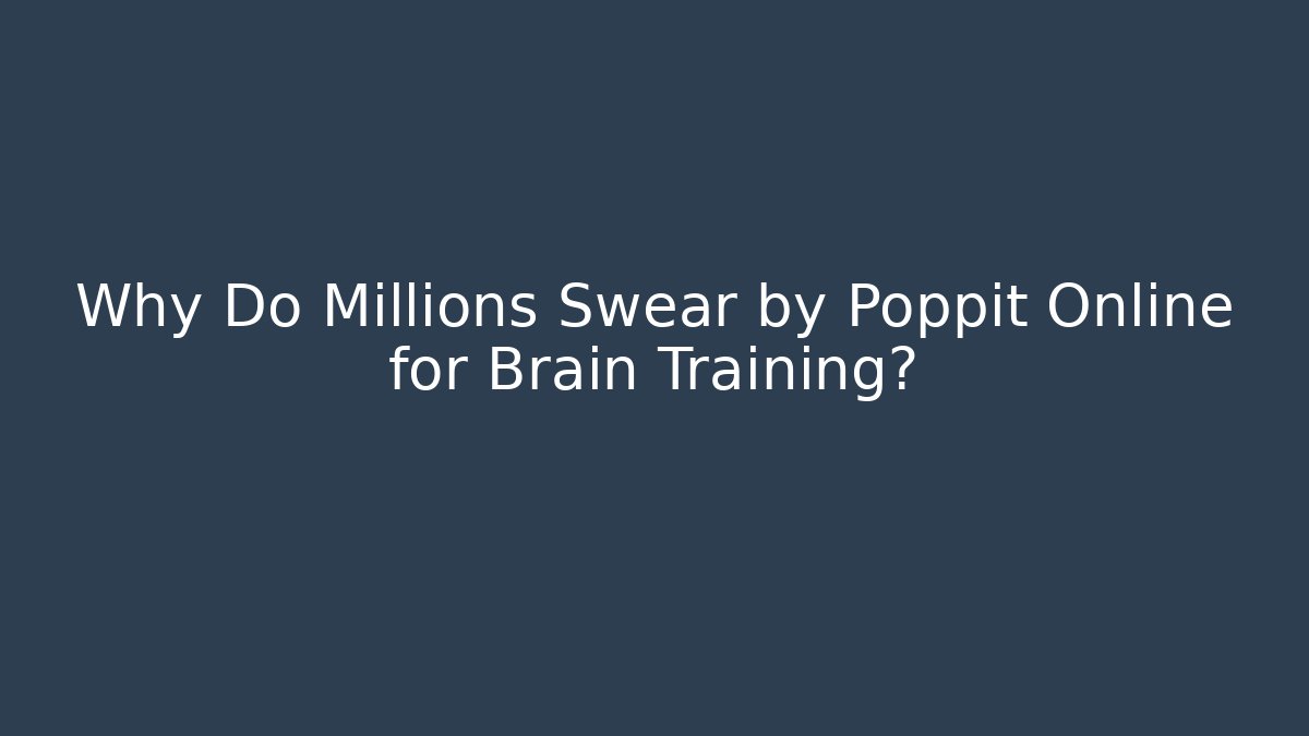 Why Do Millions Swear by Poppit Online for Brain Training? - Método de Aprovação