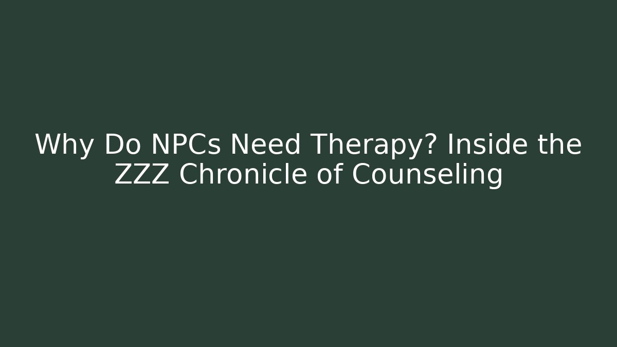 Why Do NPCs Need Therapy? Inside the ZZZ Chronicle of Counseling
