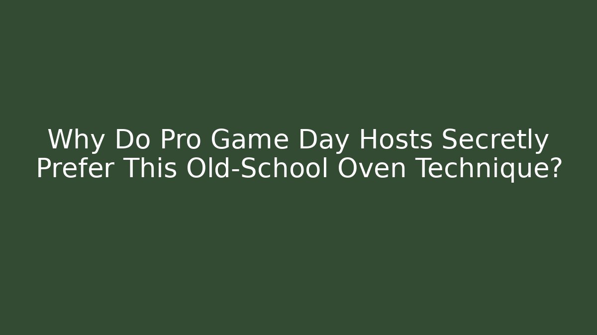 Why Do Pro Game Day Hosts Secretly Prefer This Old-School Oven Technique?