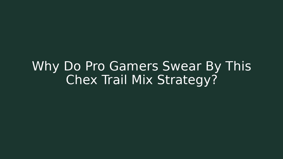 Why Do Pro Gamers Swear By This Chex Trail Mix Strategy?