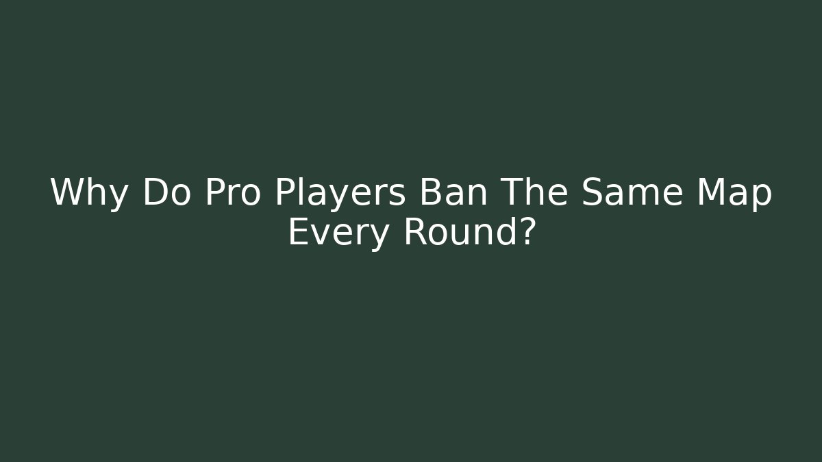 Why Do Pro Players Ban The Same Map Every Round? - Método de Aprovação