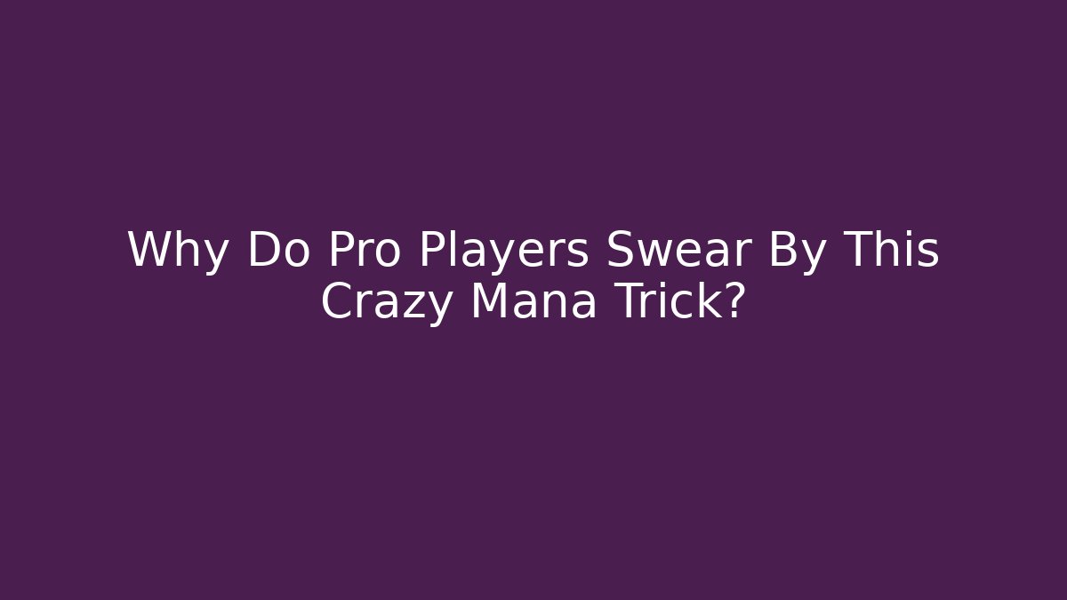 Why Do Pro Players Swear By This Crazy Mana Trick?
