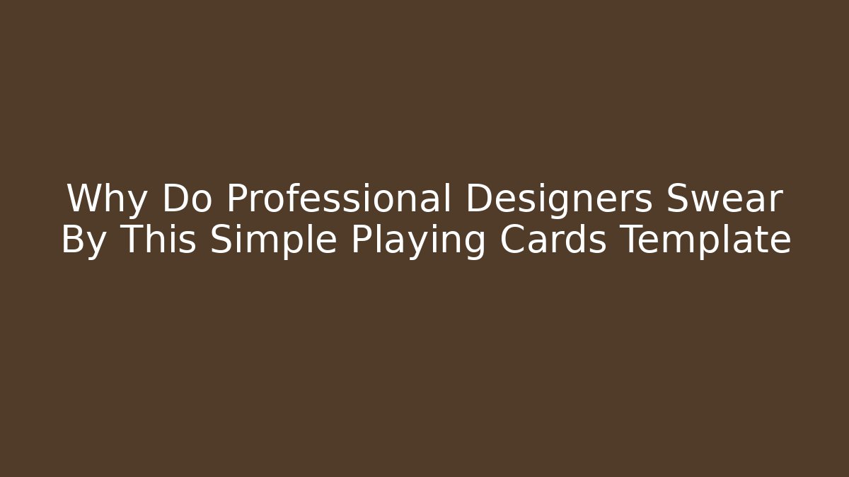 Why Do Professional Designers Swear By This Simple Playing Cards Template