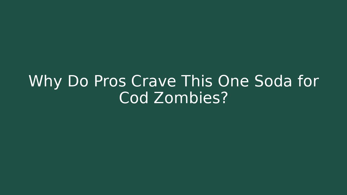 Why Do Pros Crave This One Soda for Cod Zombies?