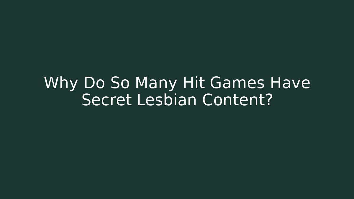 Why Do So Many Hit Games Have Secret Lesbian Content?