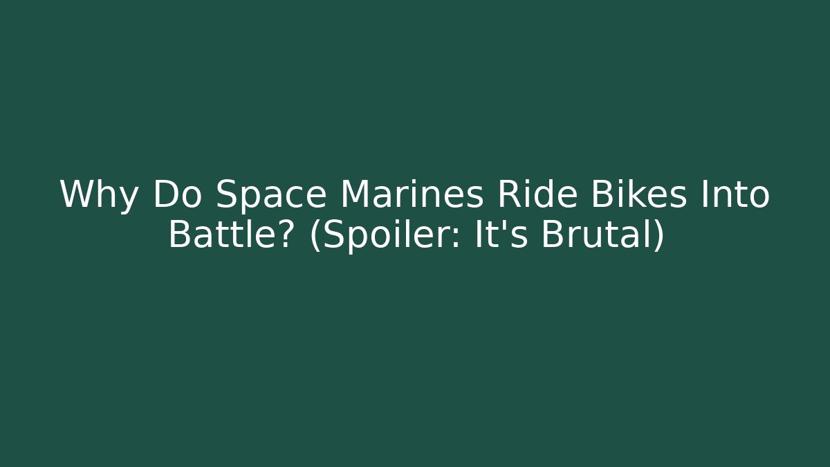 Why Do Space Marines Ride Bikes Into Battle? (Spoiler: It’s Brutal)