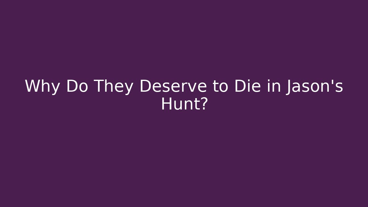 Why Do They Deserve to Die in Jason's Hunt?