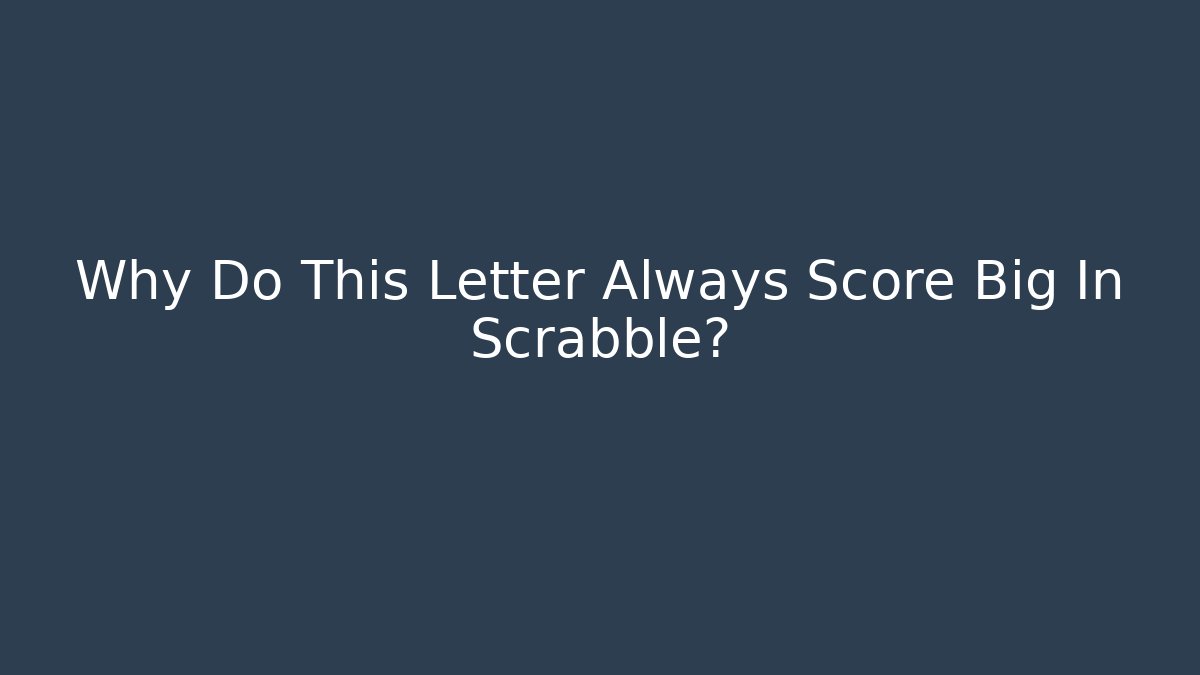 Why Do This Letter Always Score Big In Scrabble? - Método de Aprovação