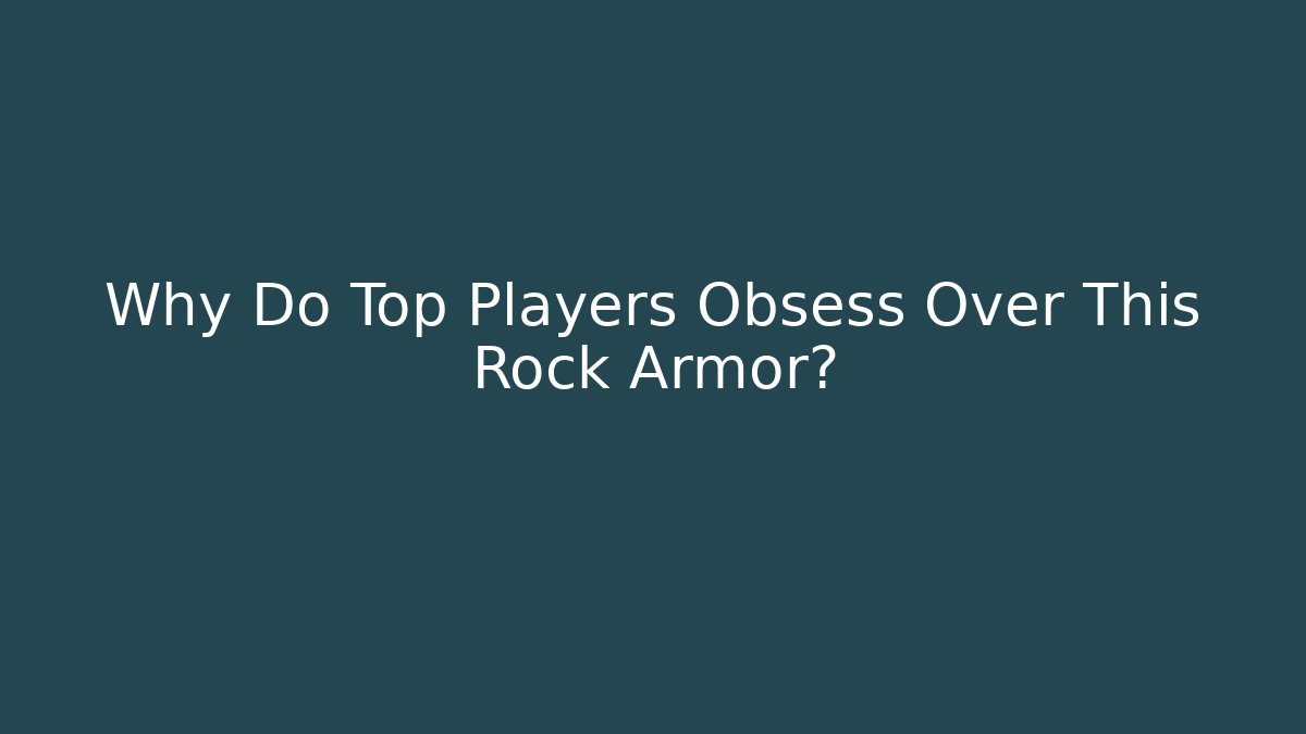 Why Do Top Players Obsess Over This Rock Armor?