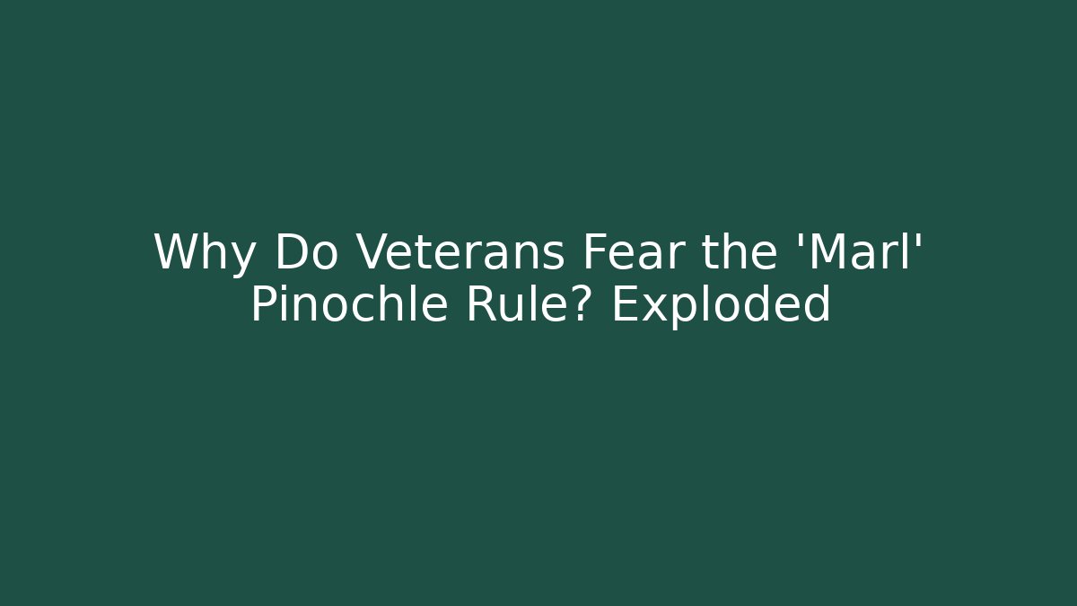 Why Do Veterans Fear the 'Marl' Pinochle Rule? Exploded